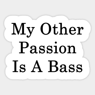 My Other Passion Is A Bass Sticker